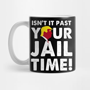 Isnt It Past Your Jail Time Mug